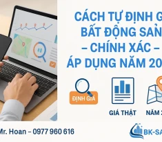 Cách Tự Định Giá Bất Động Sản Chính Xác – Áp Dụng Năm 2025