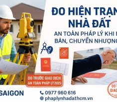Đo Đạc Hiện Trạng Nhà Đất Trước Khi Mua Bán, Chuyển Nhượng – Giải Pháp An Toàn Về Pháp Lý & Ranh Giới