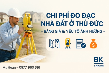 Chi Phí Đo Đạc Nhà Đất ở Thủ Đức: Bảng Giá Tham Khảo và Các Yếu Tố Ảnh Hưởng