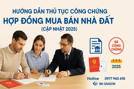 Hướng Dẫn Thủ Tục Công Chứng Hợp Đồng Mua Bán Nhà Đất (Cập Nhật 2025)