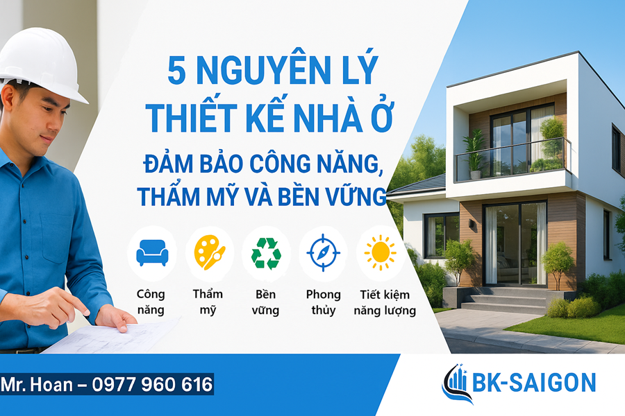 5 Nguyên Lý Thiết Kế Nhà Ở – Đảm Bảo Công Năng, Thẩm Mỹ Và Bền Vững